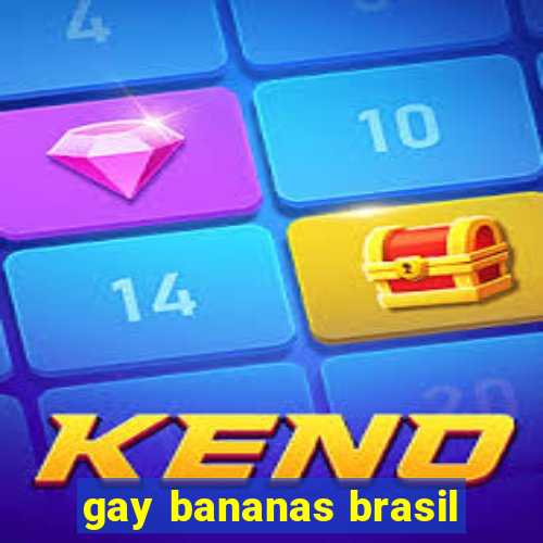 gay bananas brasil